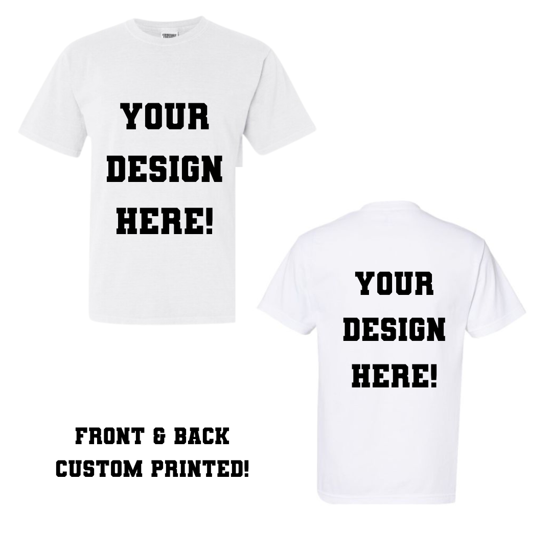 Custom You Design Front + Back T-Shirt